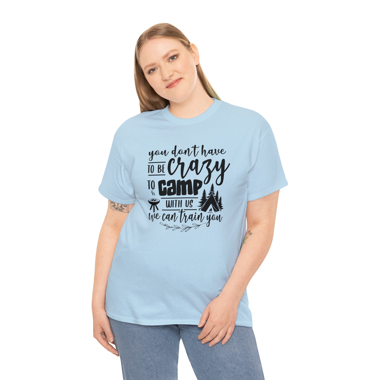 You Don't Have to Be Crazy to Camp With Us Tee