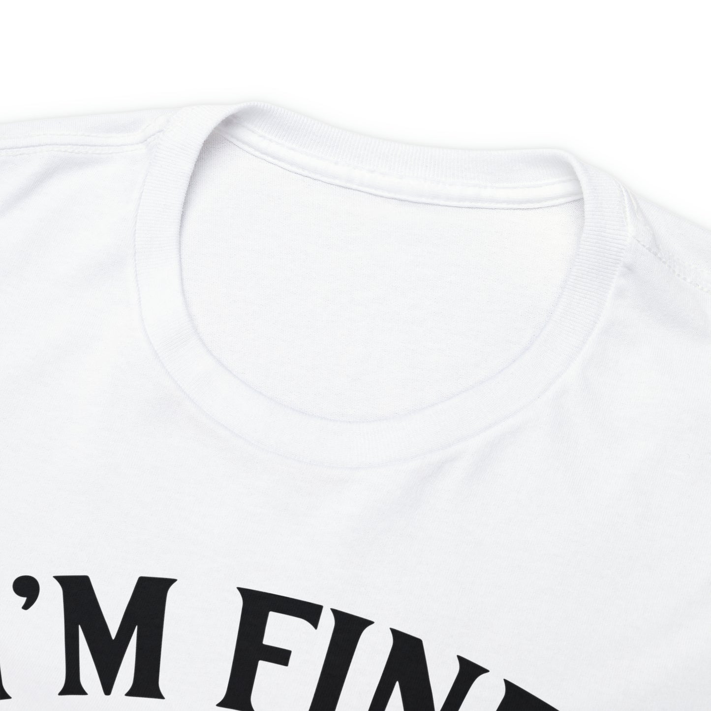 I'm Fine, It's Fine Tee