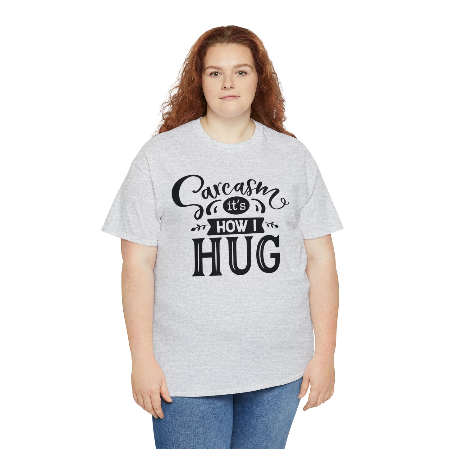 Sarcasm It's How I Hug Tee