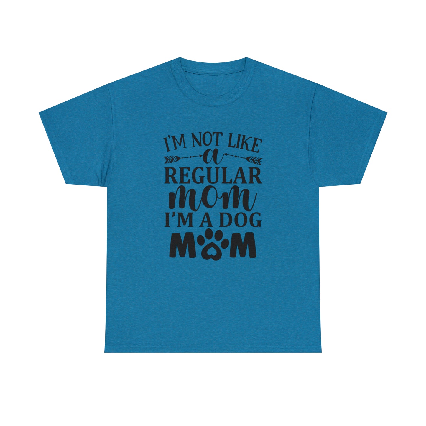 I'm Not Like a Regular Mom I'm a Dog Mom Tee