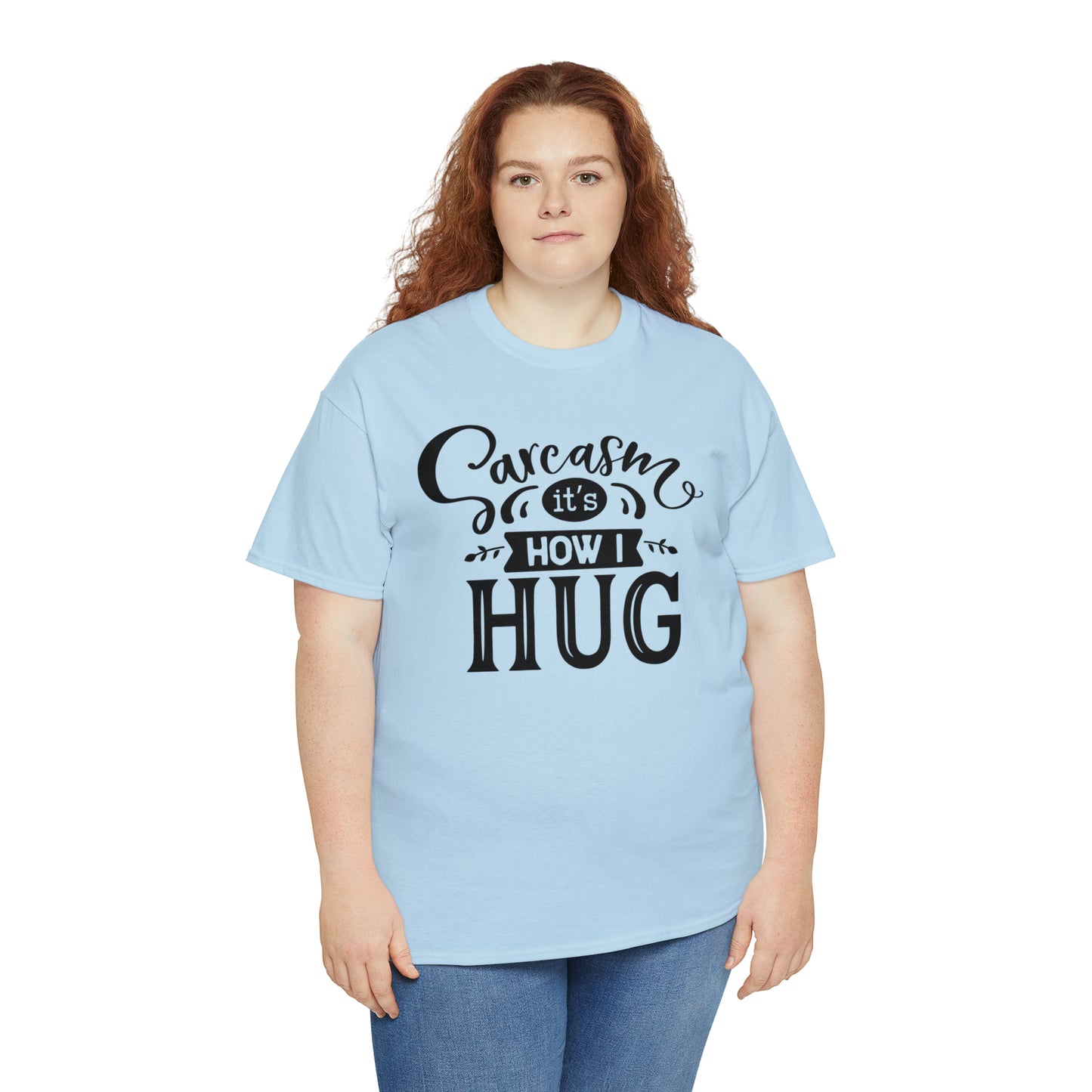 Sarcasm It's How I Hug Tee
