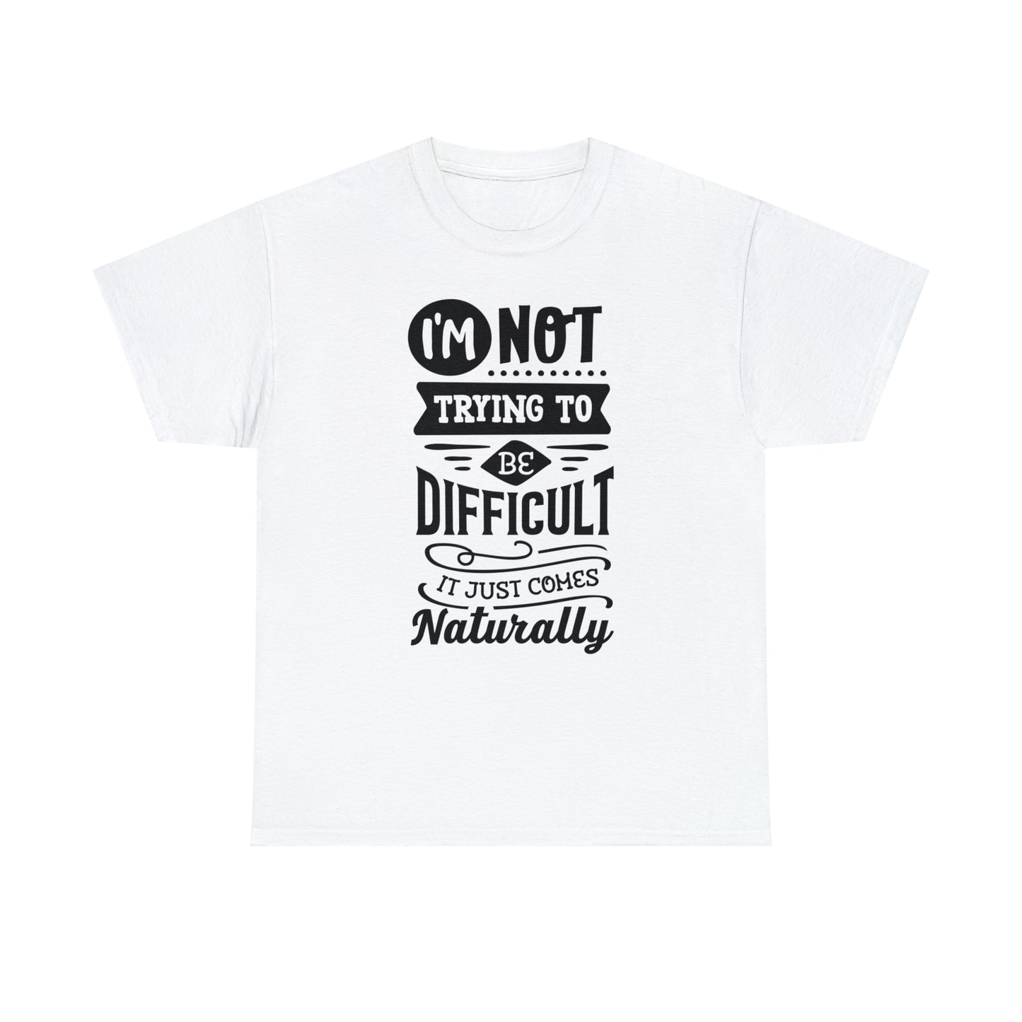 I'm Not Trying to Be Difficult Tee