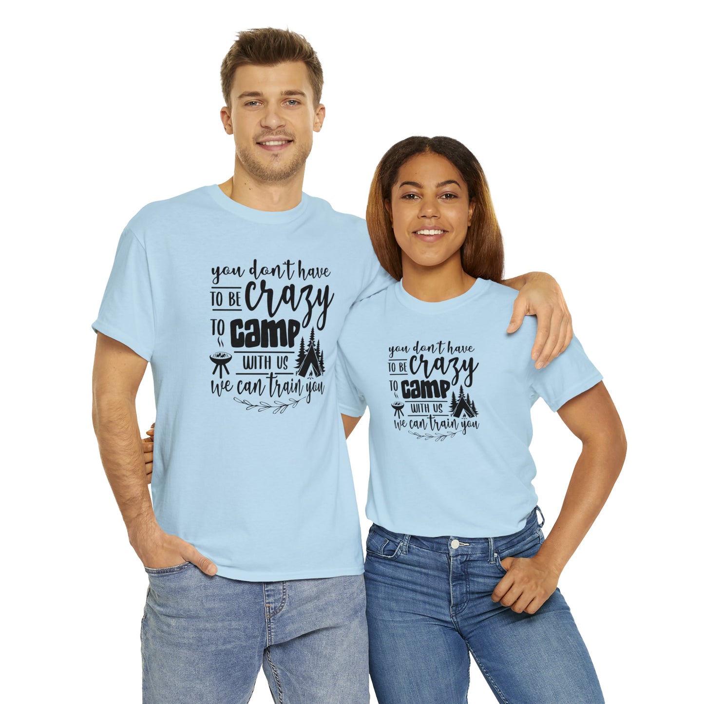 You Don't Have to Be Crazy to Camp With Us Tee