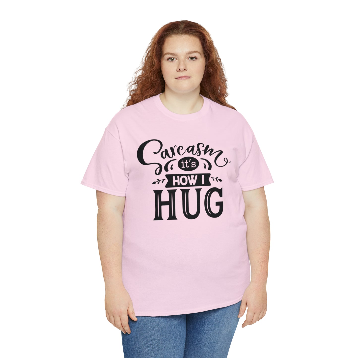 Sarcasm It's How I Hug Tee