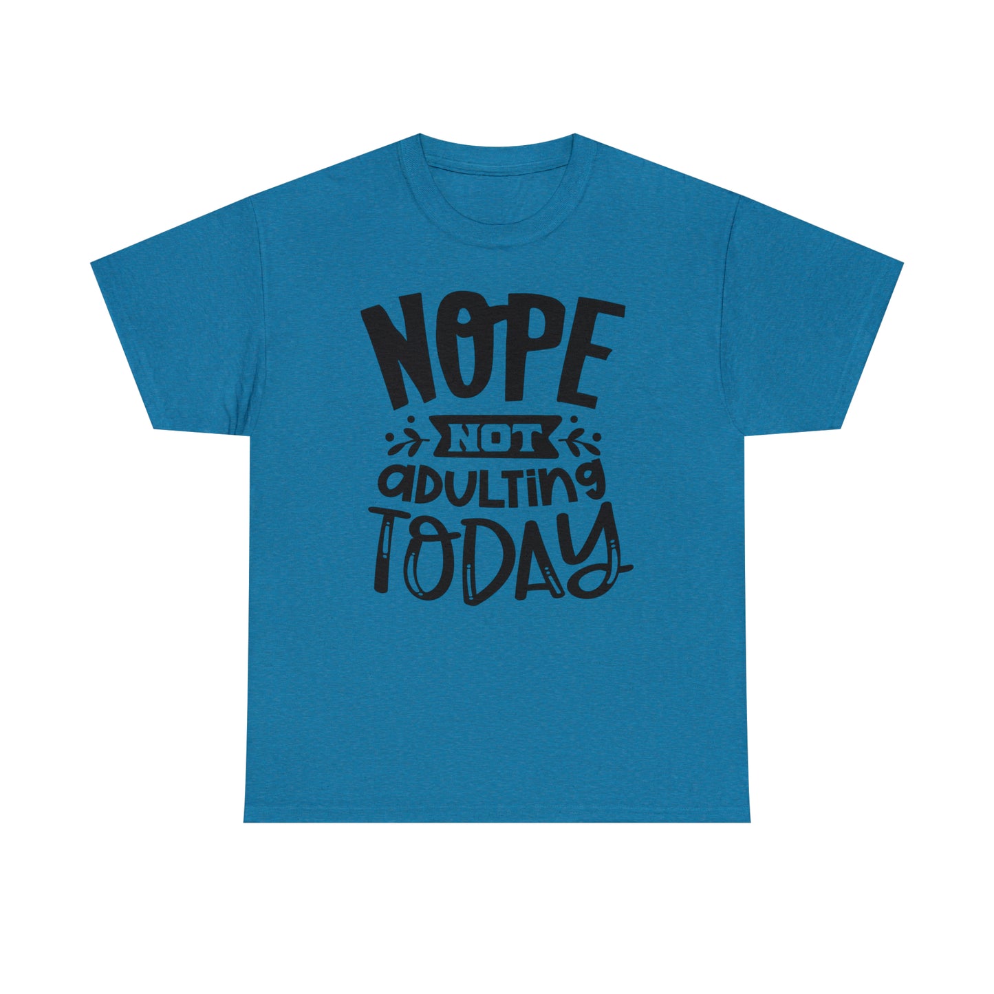 Nope, Not Adulting Today Tee