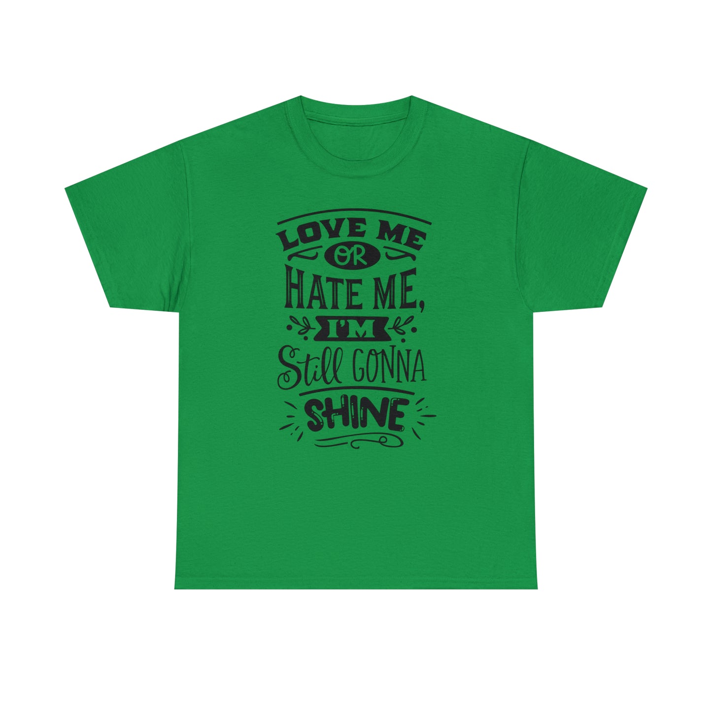 Love or Hate Me, I'm Gonna Shine Tee
