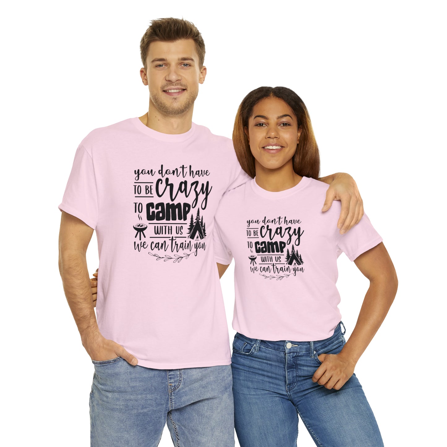 You Don't Have to Be Crazy to Camp With Us Tee