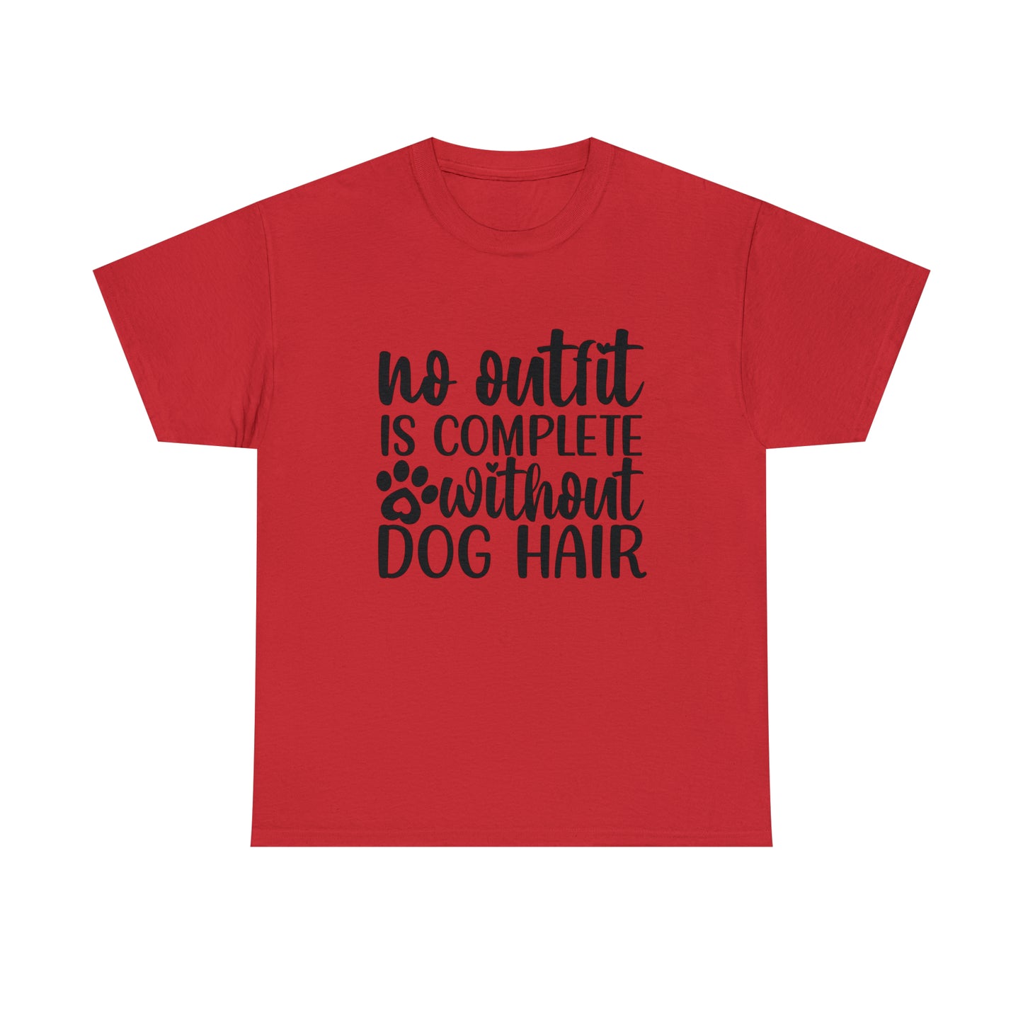 No Outfit Is Complete Without Dog Hair Unisex Tee