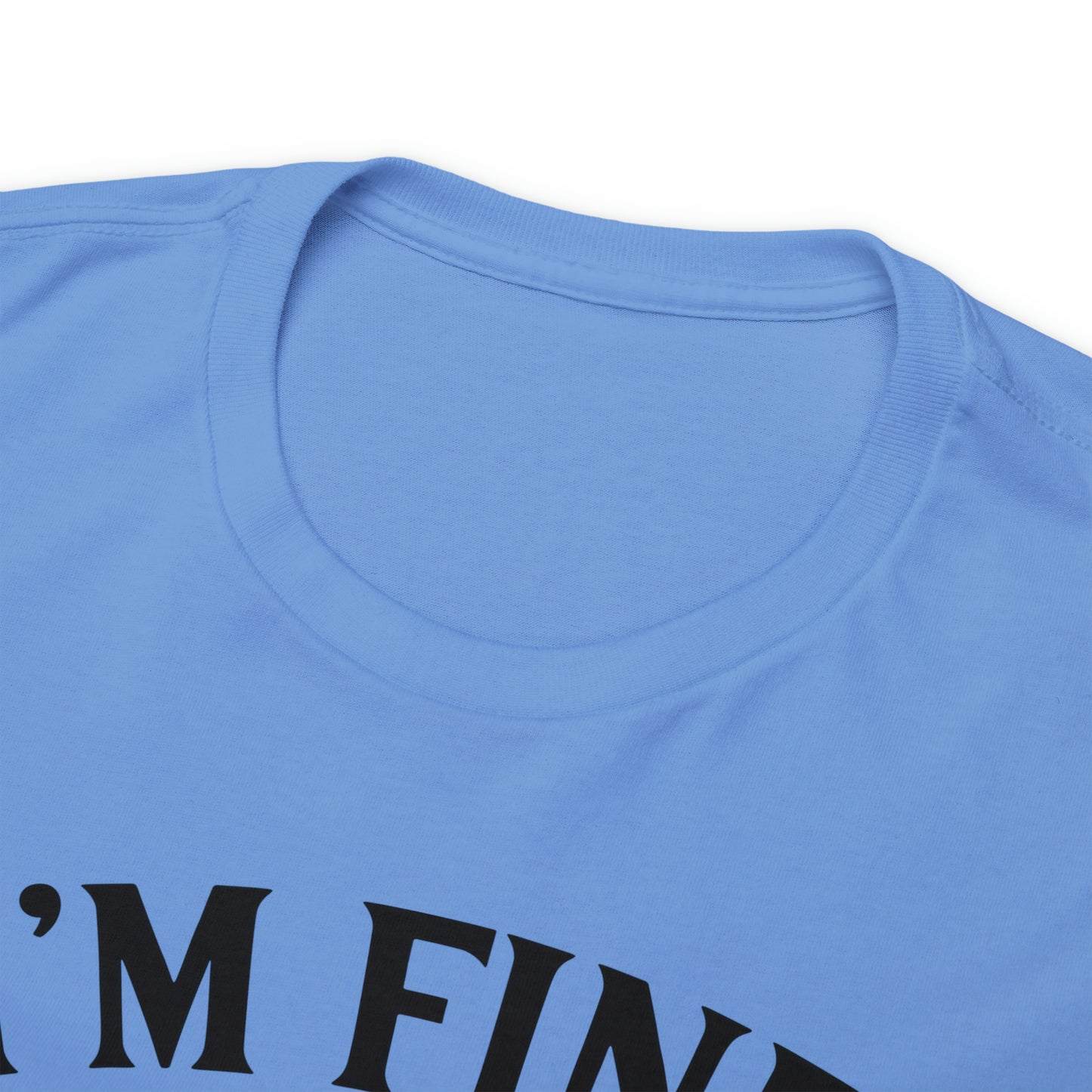 I'm Fine, It's Fine Tee