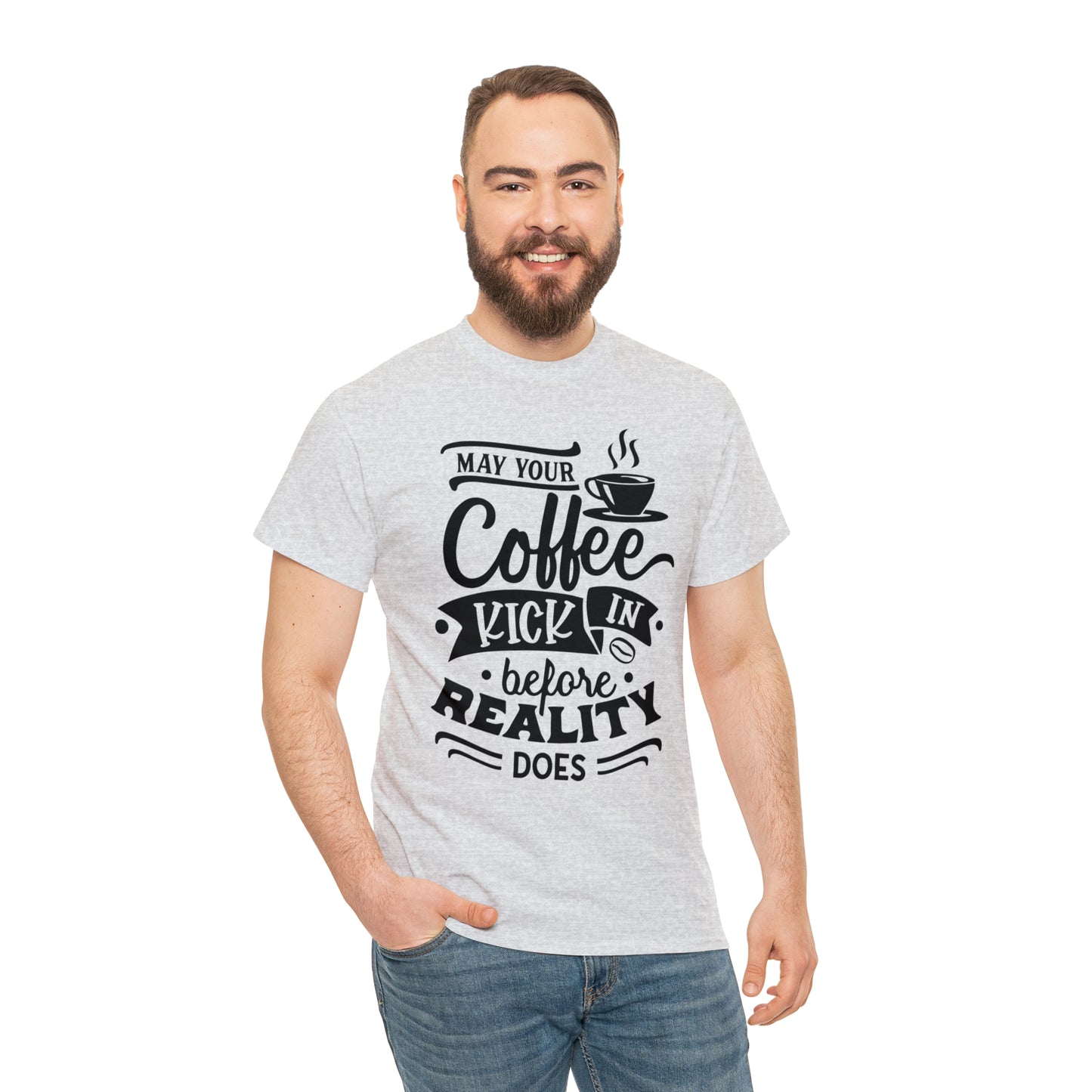 May Your Coffee Kick In Before Reality Does Unisex Tee