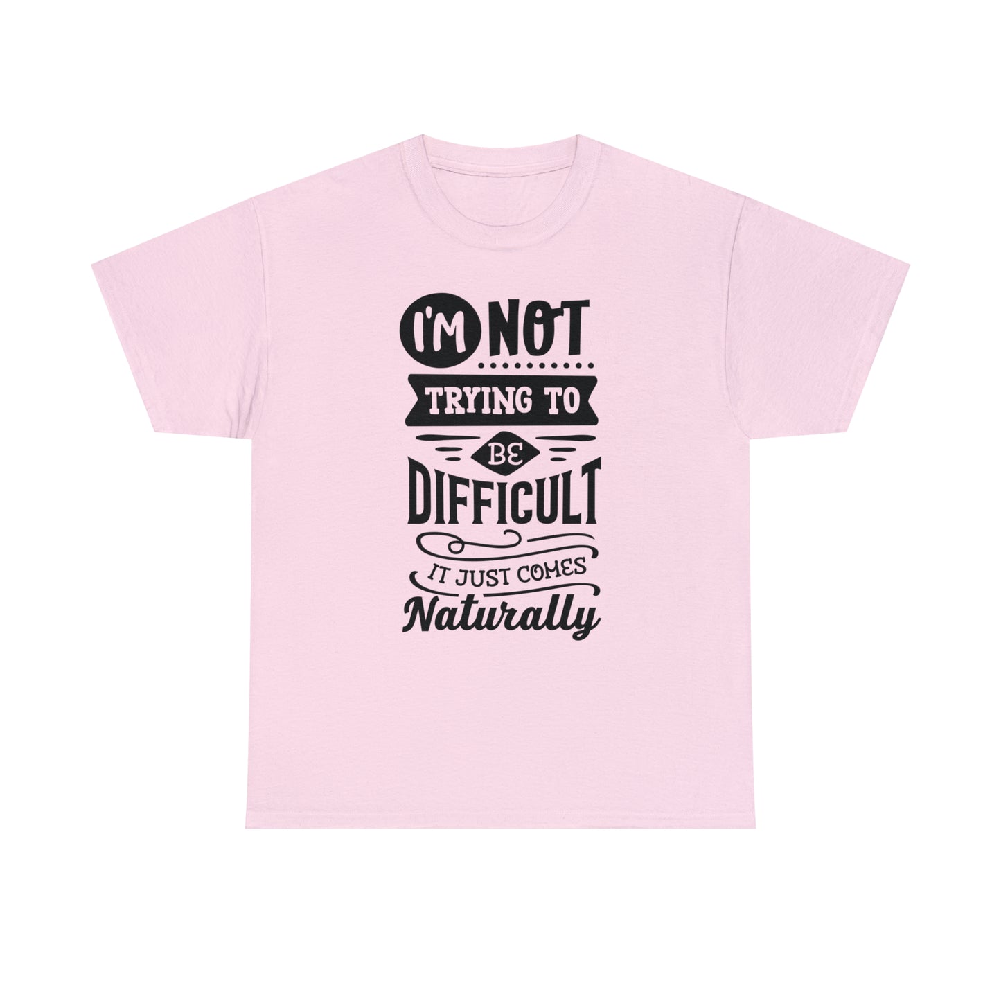 I'm Not Trying to Be Difficult Tee