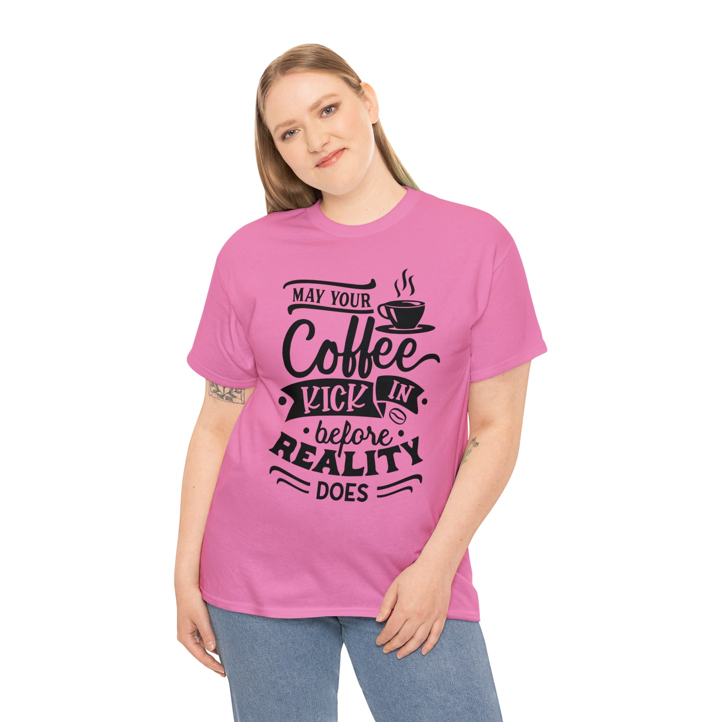 May Your Coffee Kick In Before Reality Does Unisex Tee