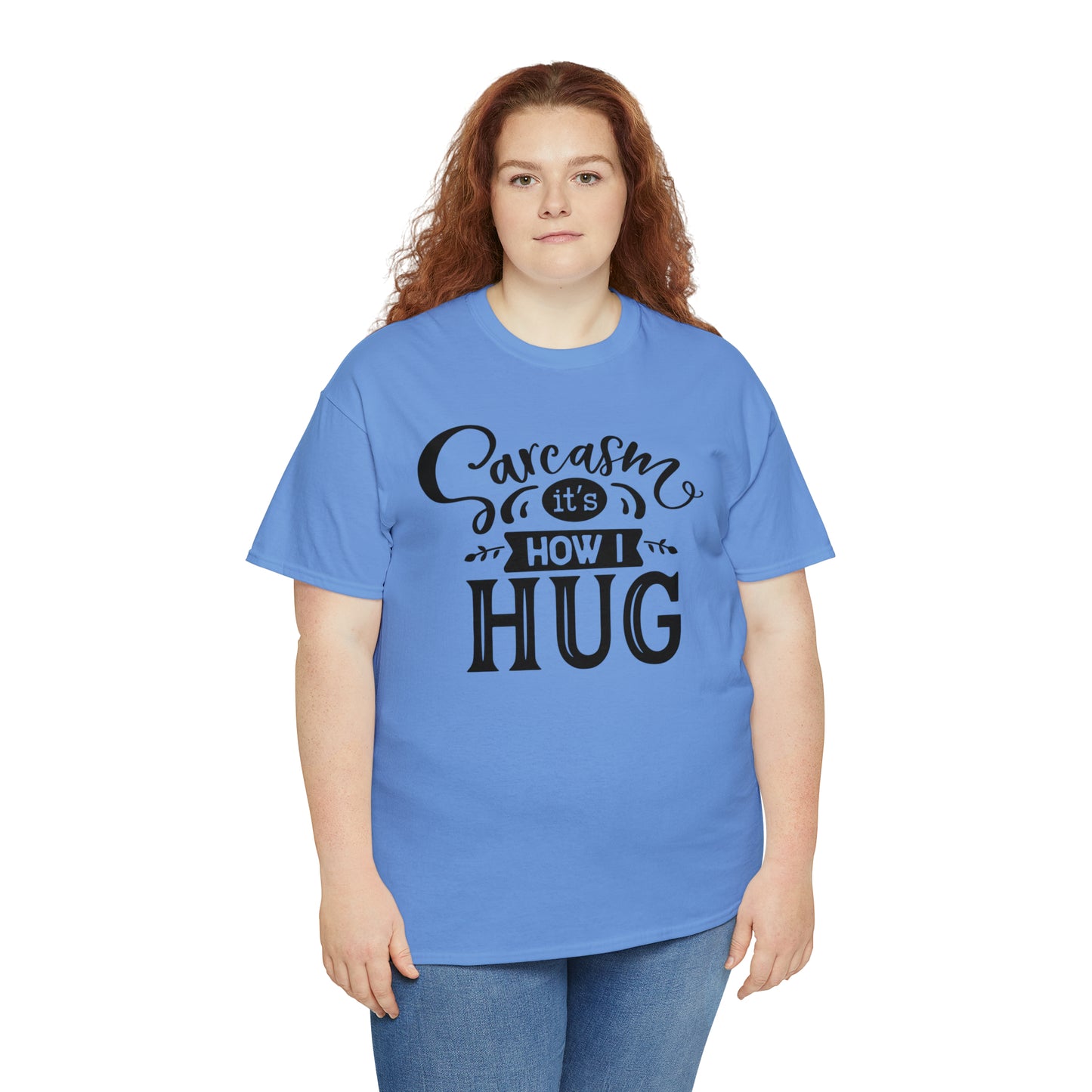 Sarcasm It's How I Hug Tee