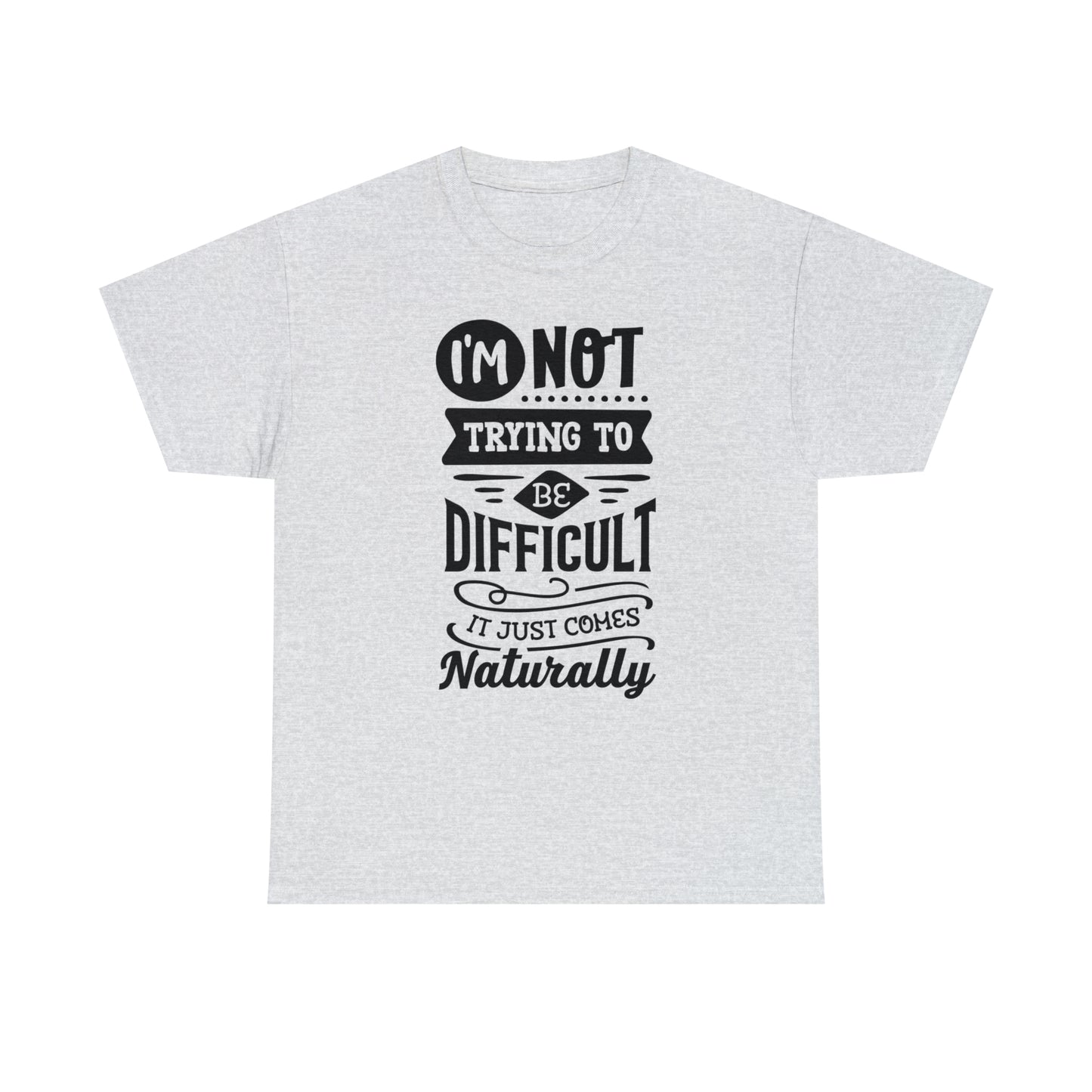 I'm Not Trying to Be Difficult Tee