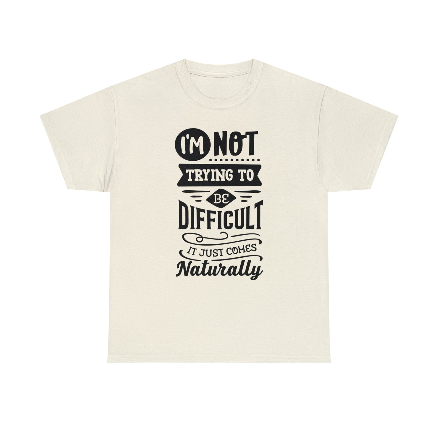 I'm Not Trying to Be Difficult Tee