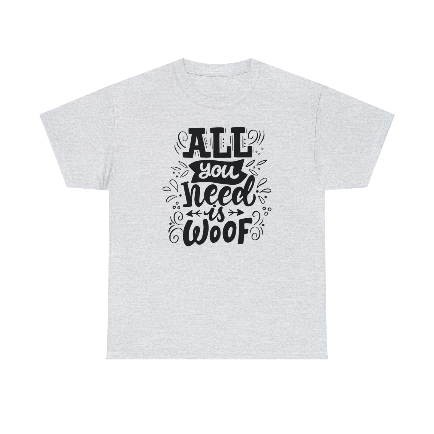 All You Need is Woof Unisex Heavy Cotton Tee