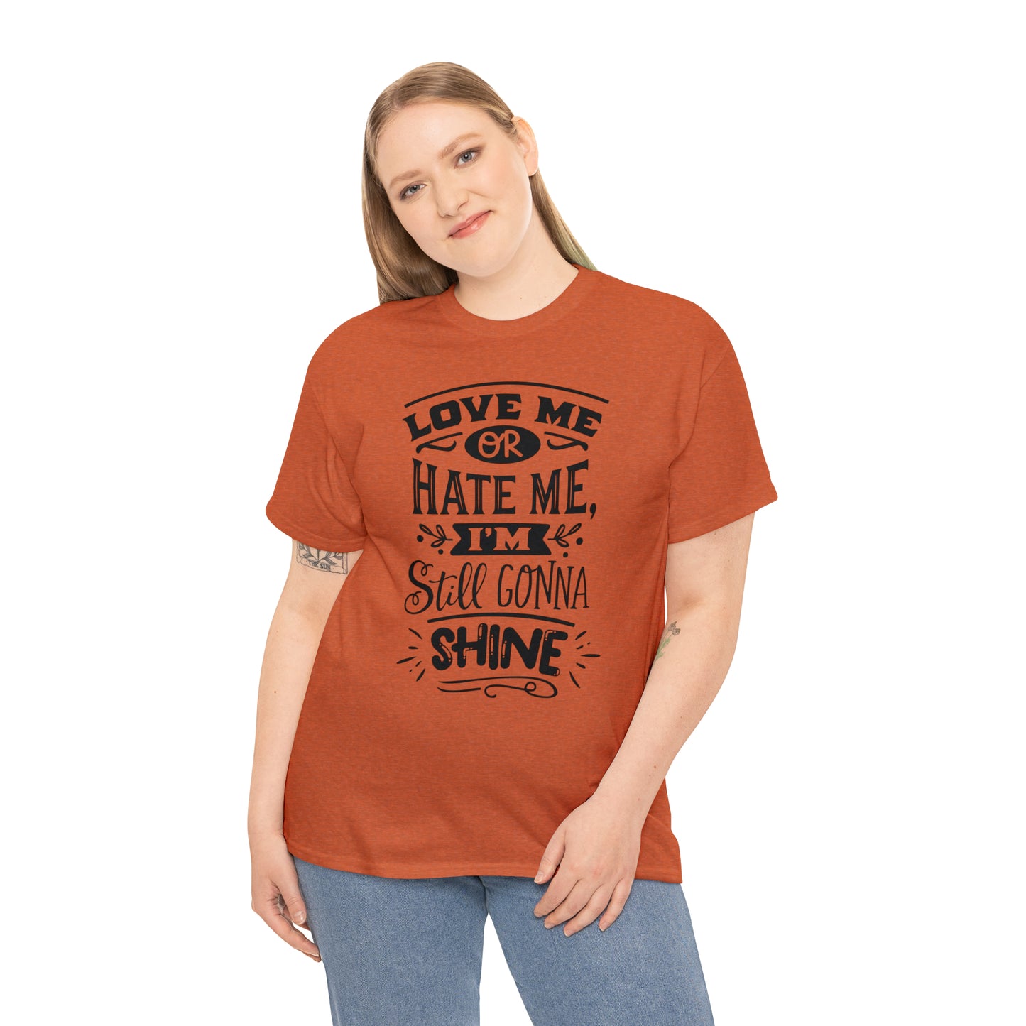 Love or Hate Me, I'm Gonna Shine Tee