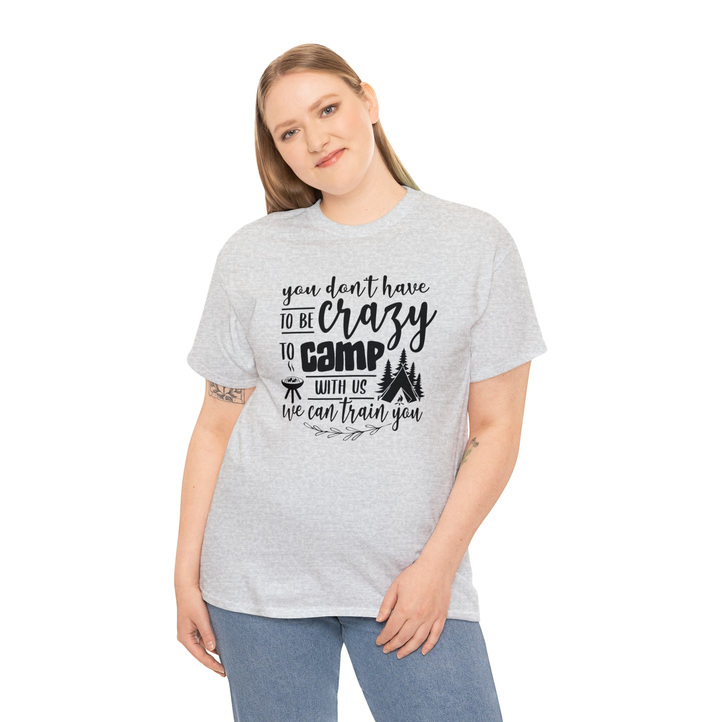 You Don't Have to Be Crazy to Camp With Us Tee