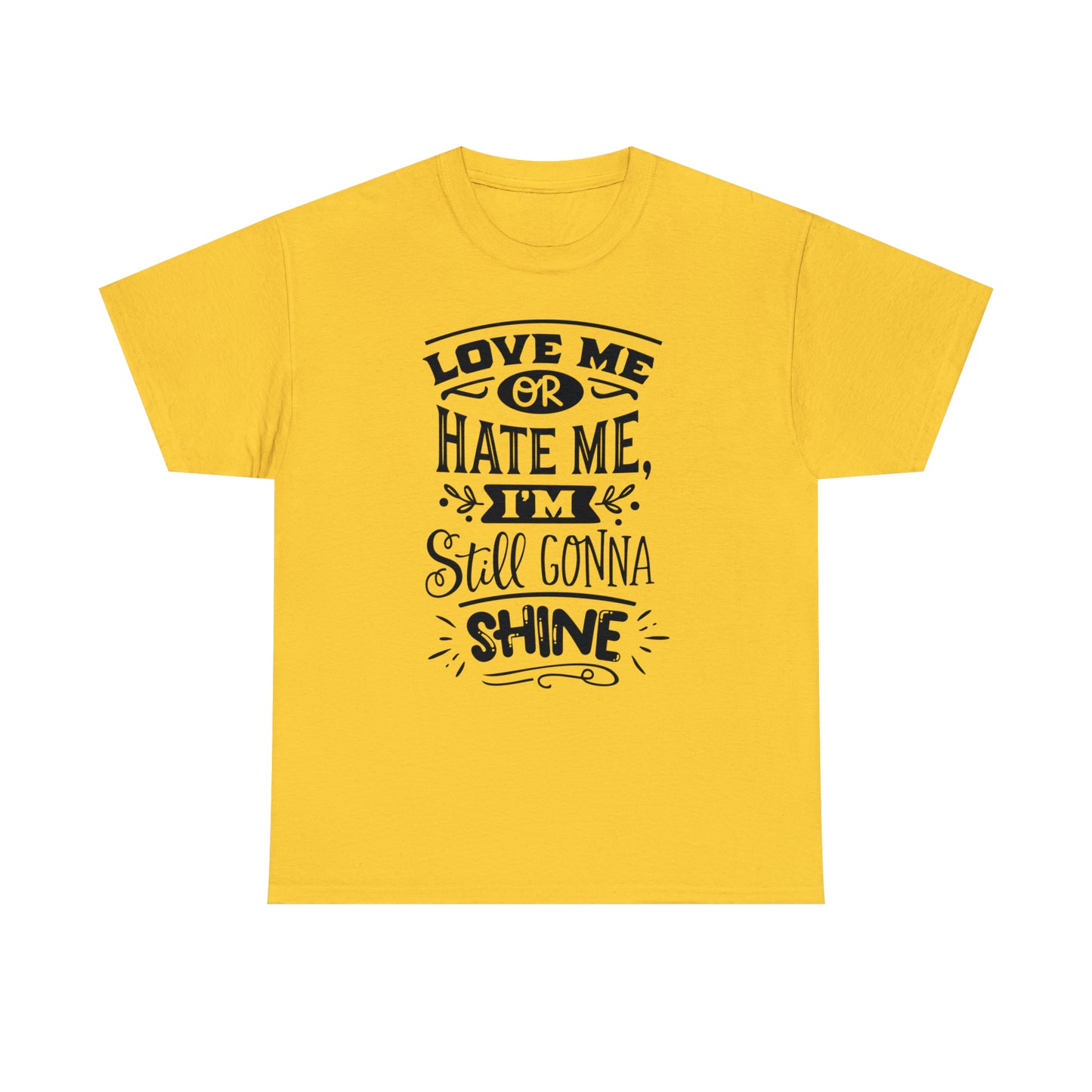 Love or Hate Me, I'm Gonna Shine Tee