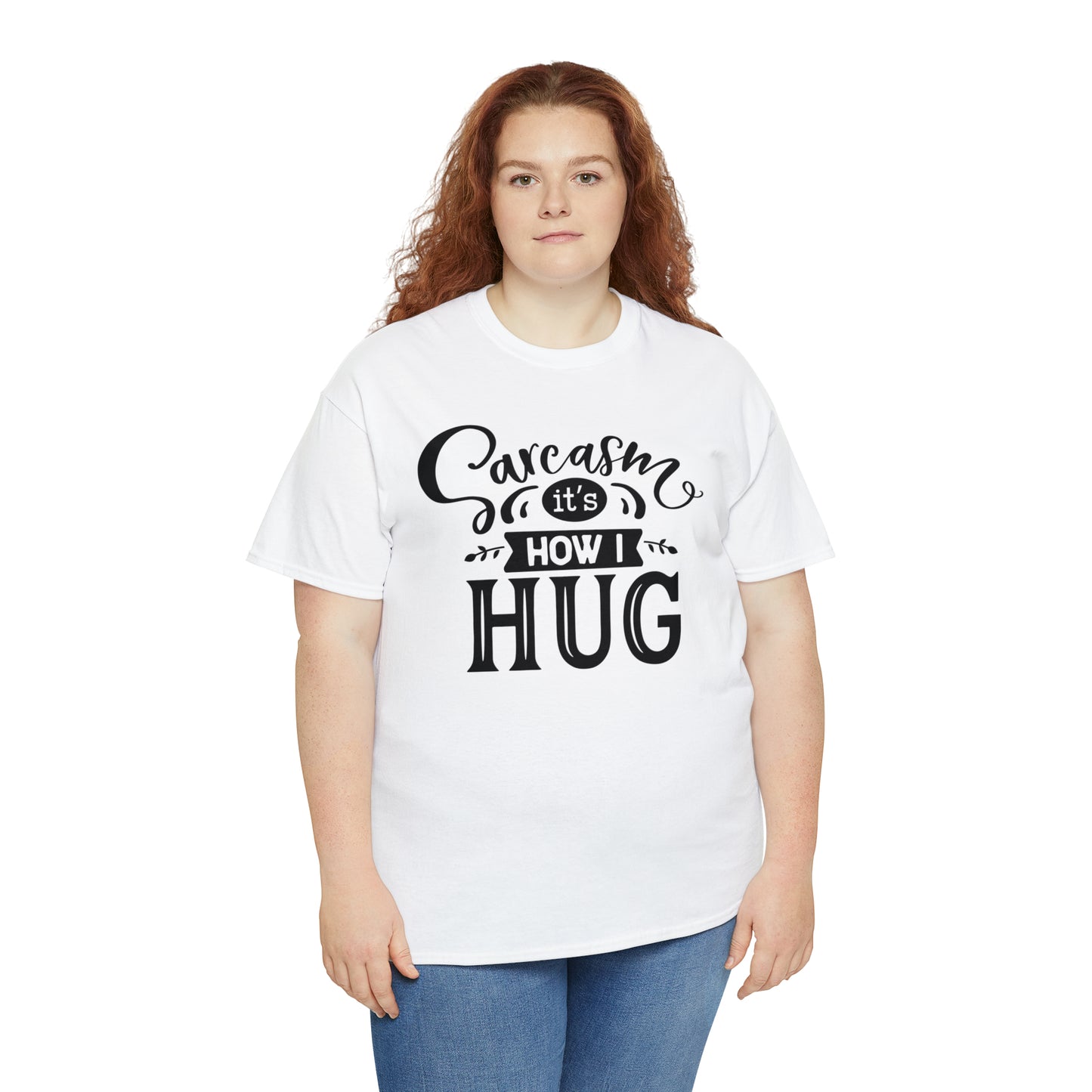 Sarcasm It's How I Hug Tee