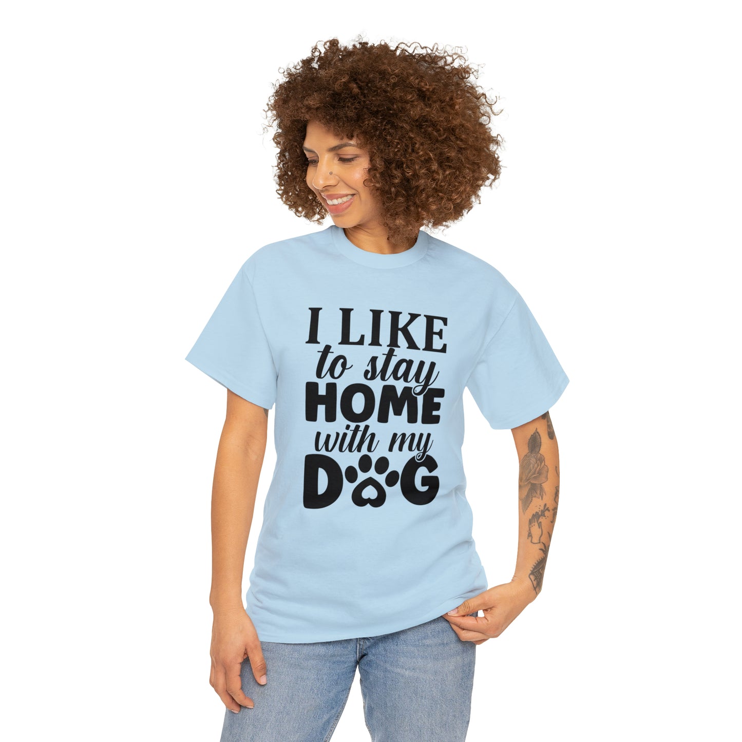I Like to Stay Home with My Dog Unisex Tee