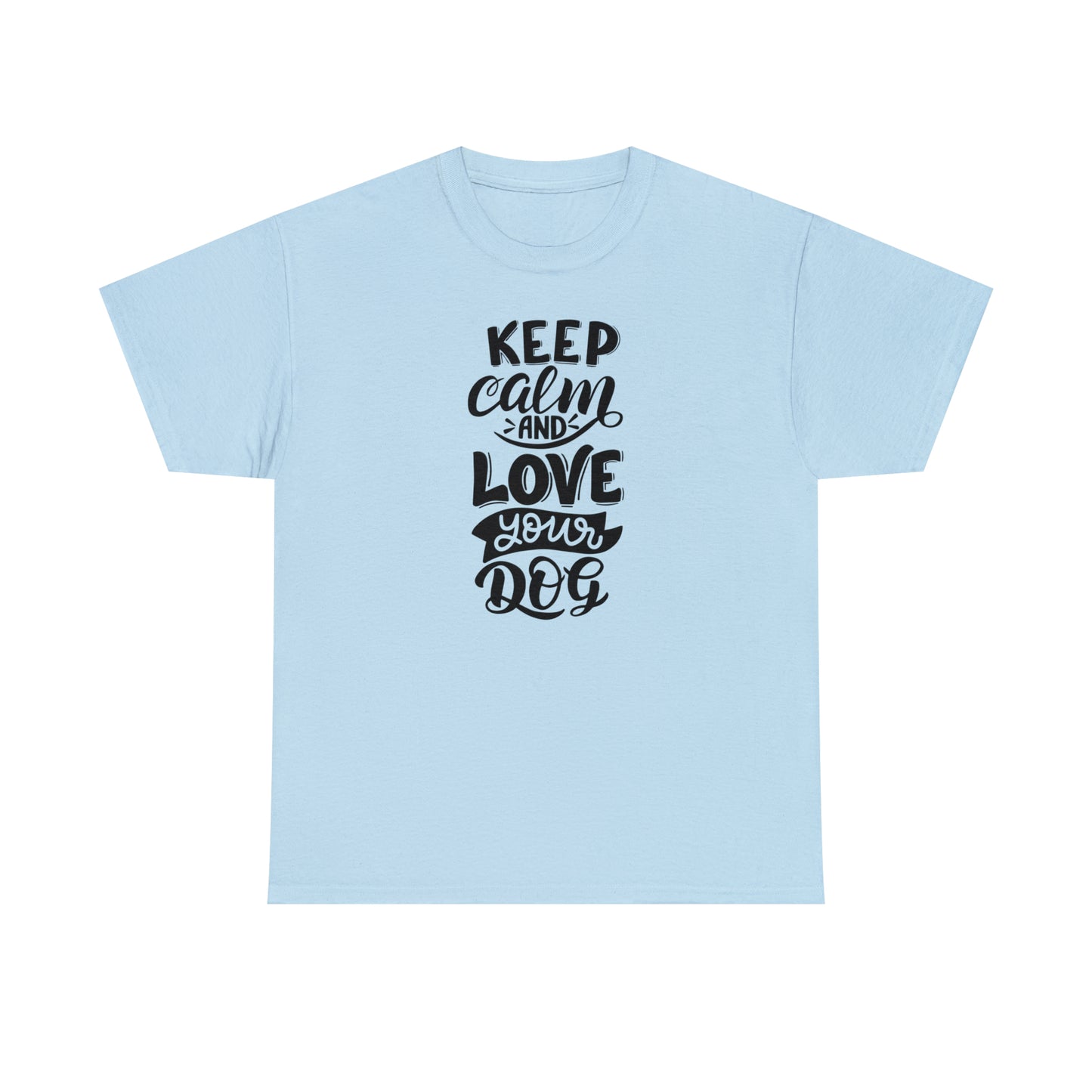 Keep Calm and Love Your Dog Unisex Tee