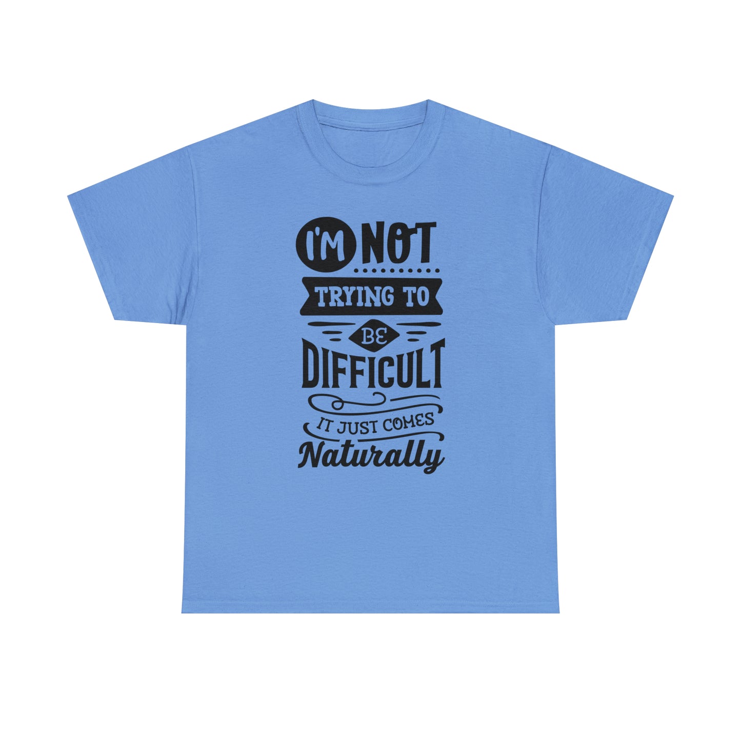 I'm Not Trying to Be Difficult Tee