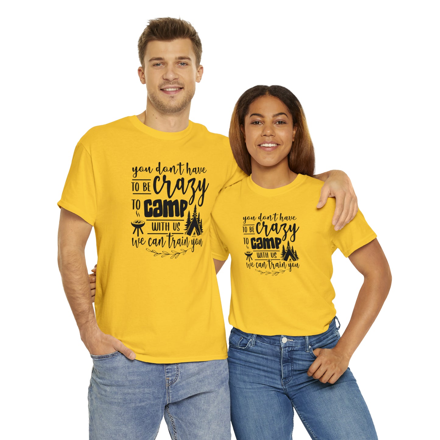 You Don't Have to Be Crazy to Camp With Us Tee
