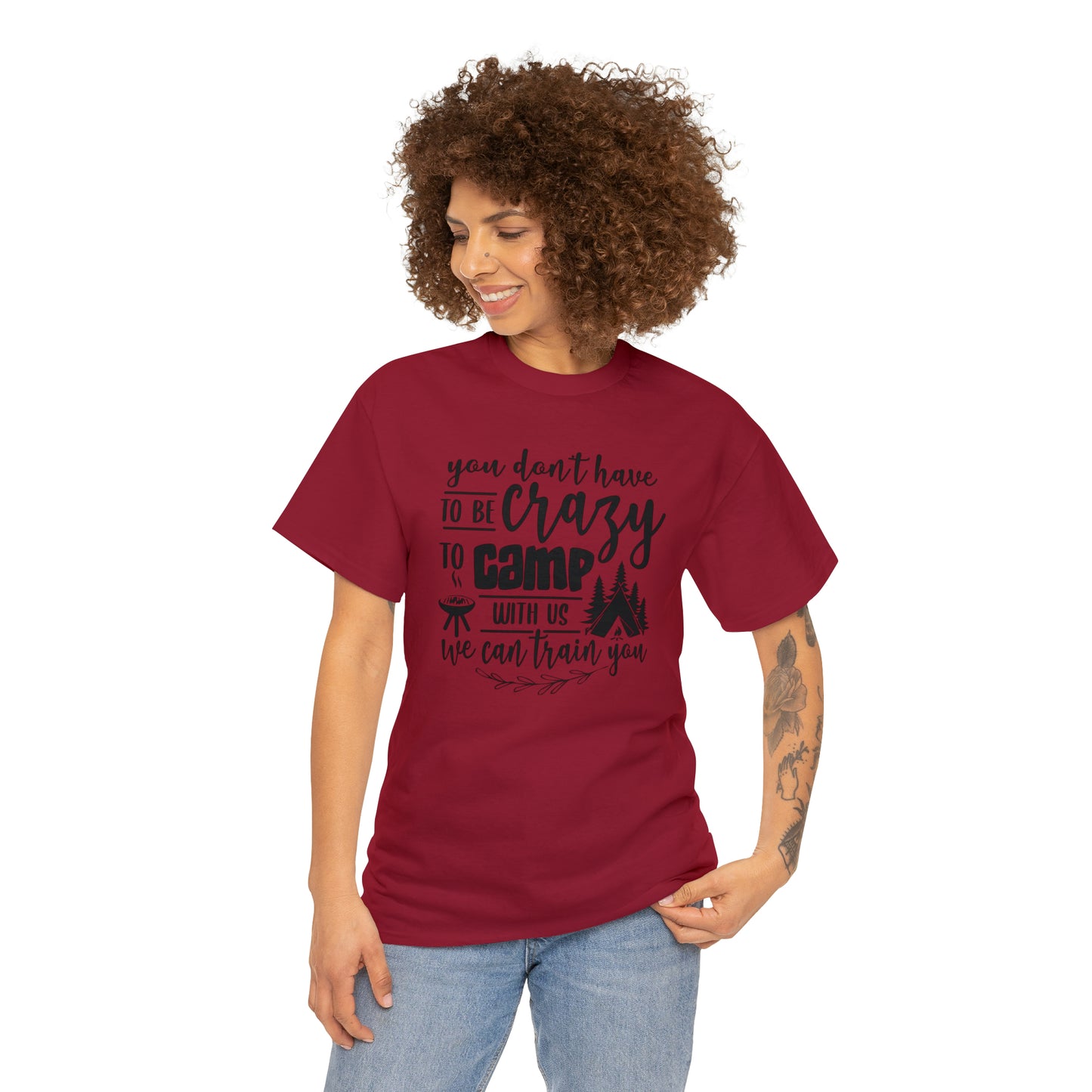 You Don't Have to Be Crazy to Camp With Us Tee