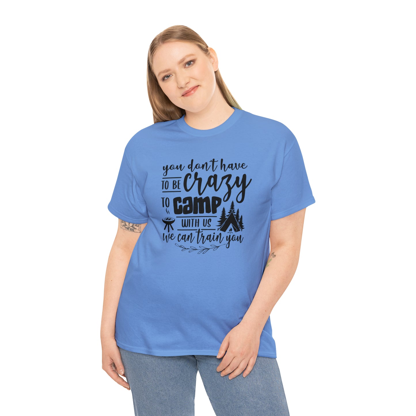 You Don't Have to Be Crazy to Camp With Us Tee