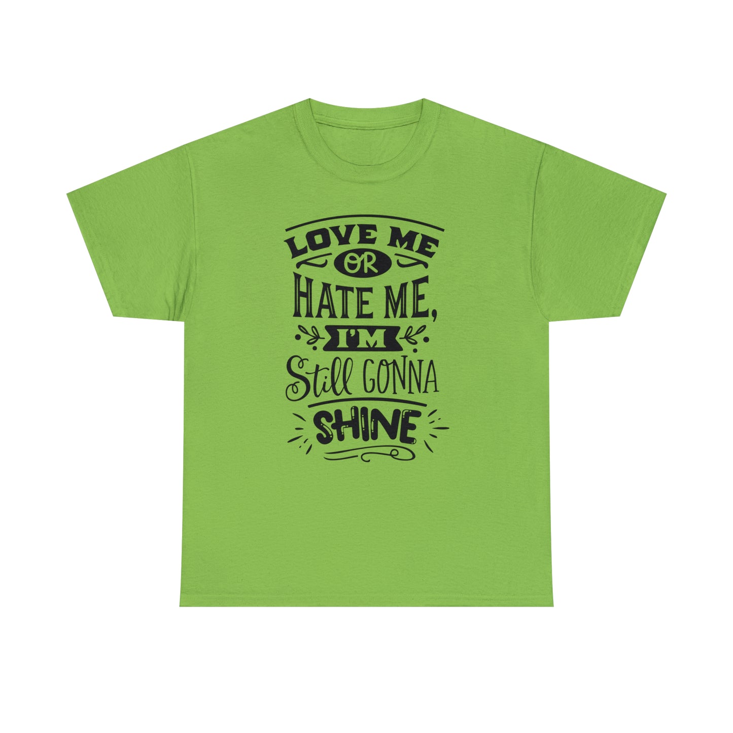 Love or Hate Me, I'm Gonna Shine Tee