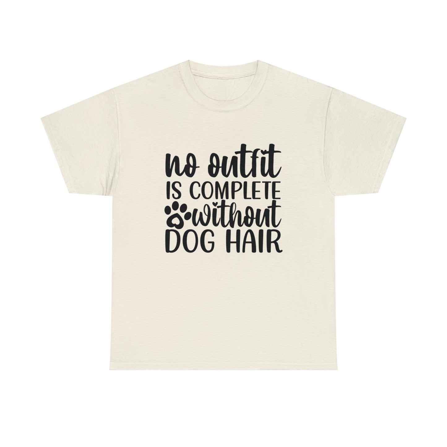 No Outfit Is Complete Without Dog Hair Unisex Tee