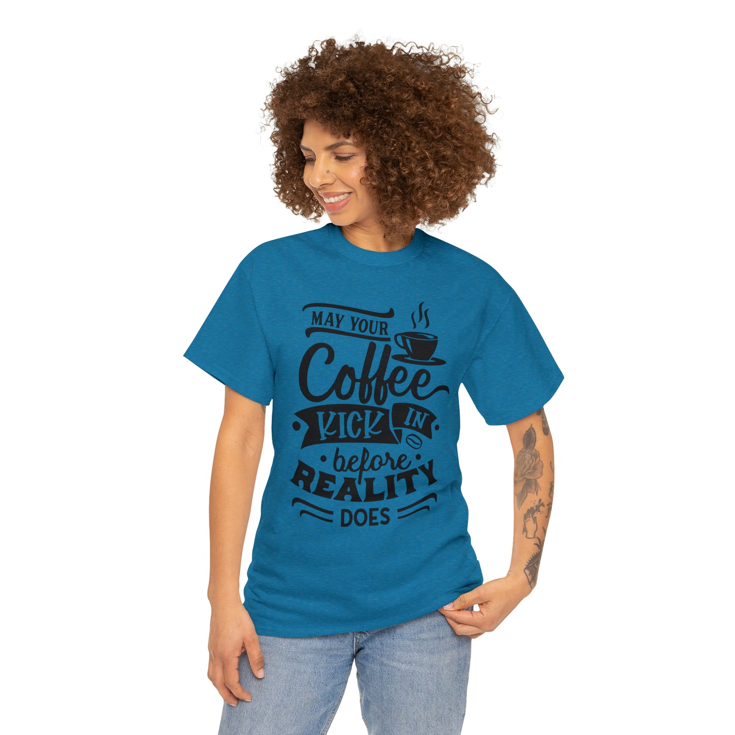 May Your Coffee Kick In Before Reality Does Unisex Tee