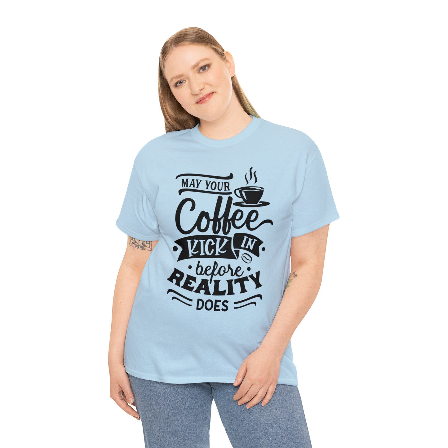 May Your Coffee Kick In Before Reality Does Unisex Tee