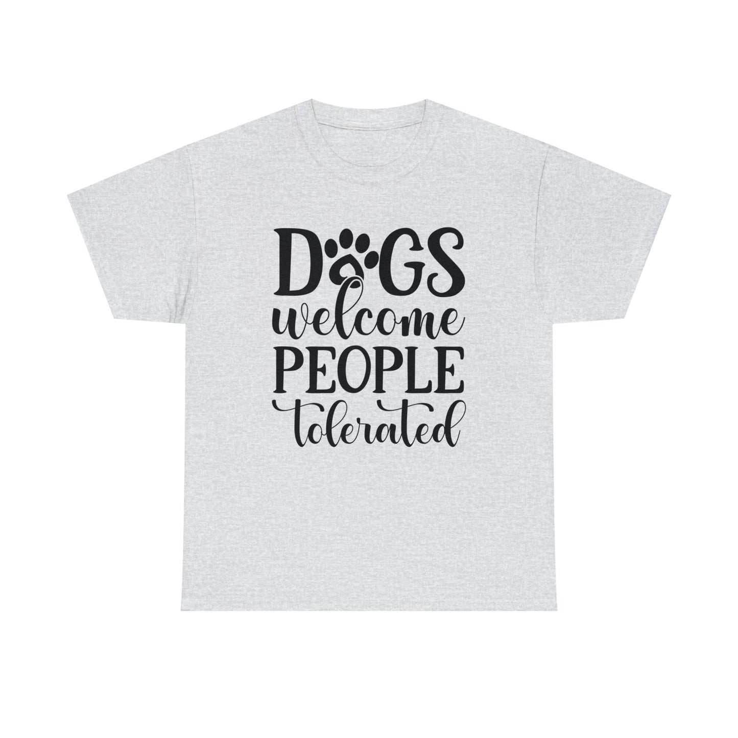 Dogs Welcome People Tolerated Unisex Tee