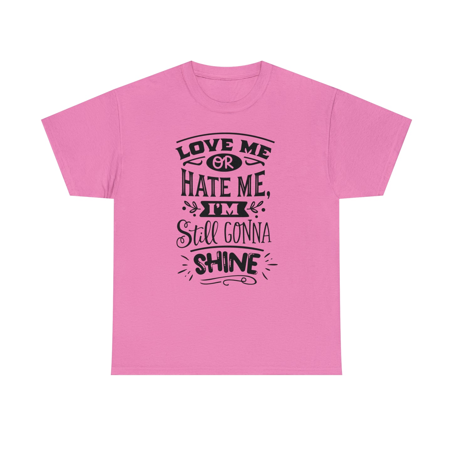 Love or Hate Me, I'm Gonna Shine Tee