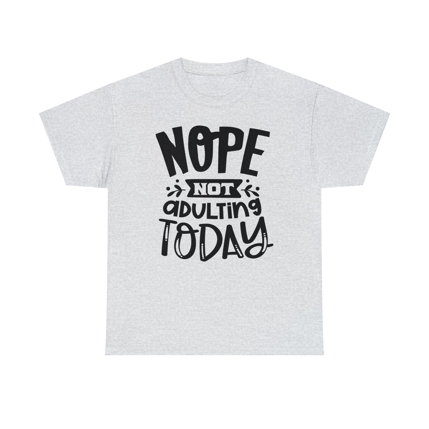 Nope, Not Adulting Today Tee