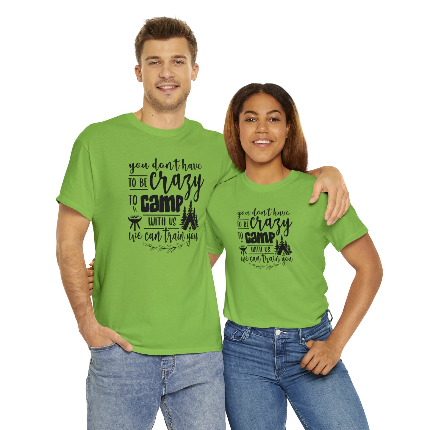 You Don't Have to Be Crazy to Camp With Us Tee