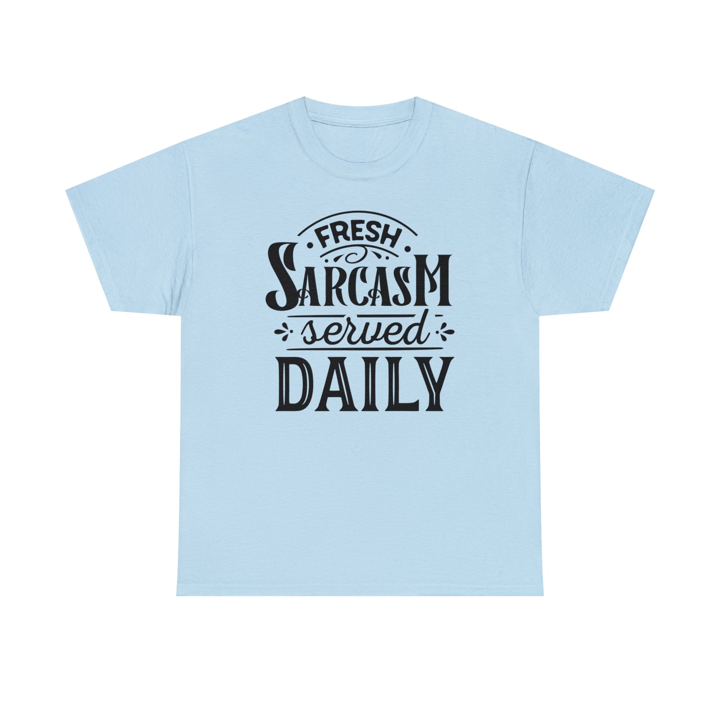 Fresh Sarcasm Served Daily Tee