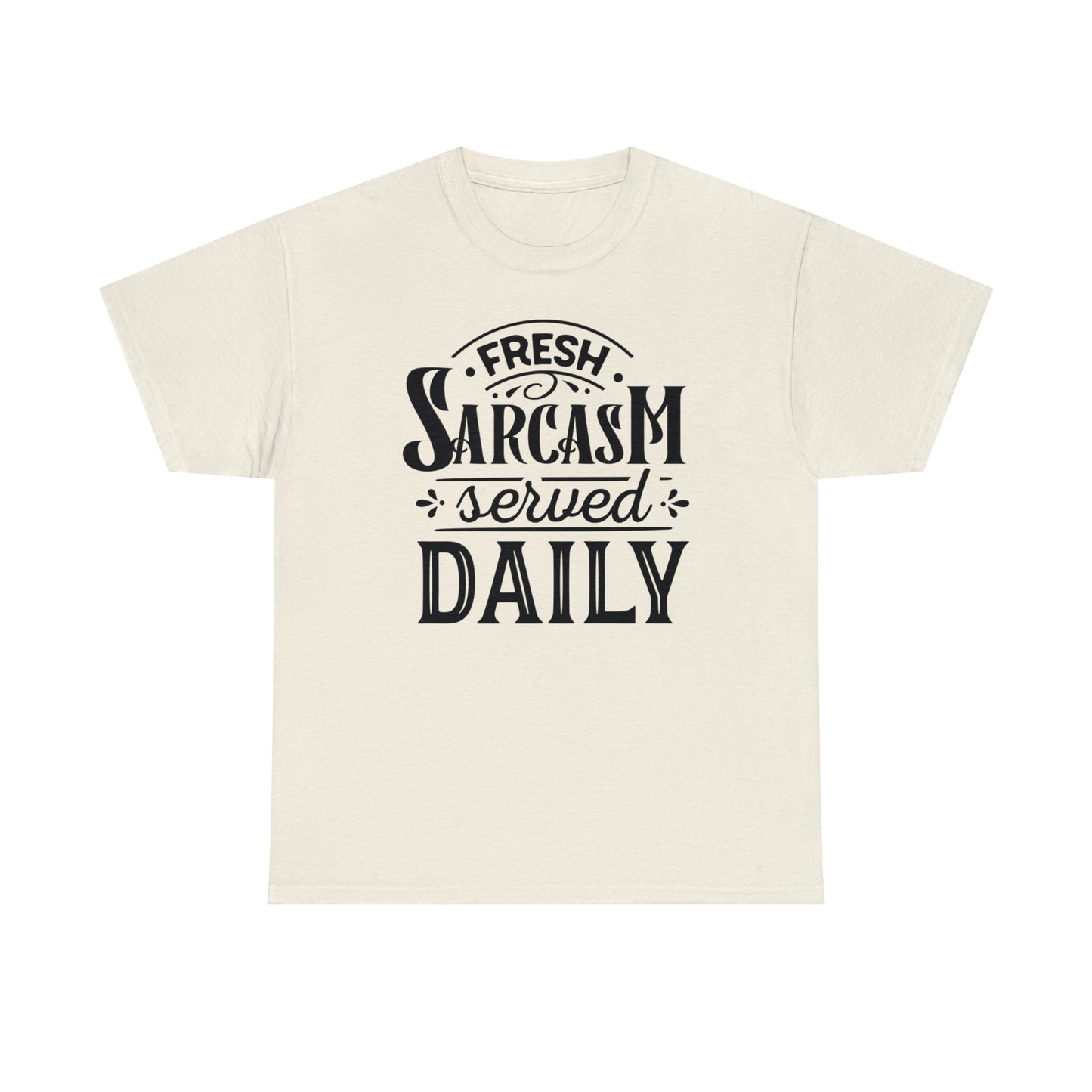 Fresh Sarcasm Served Daily Tee