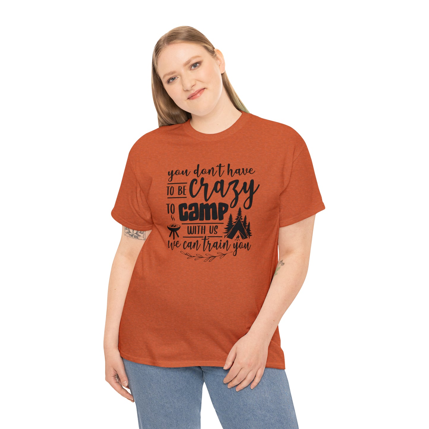 You Don't Have to Be Crazy to Camp With Us Tee