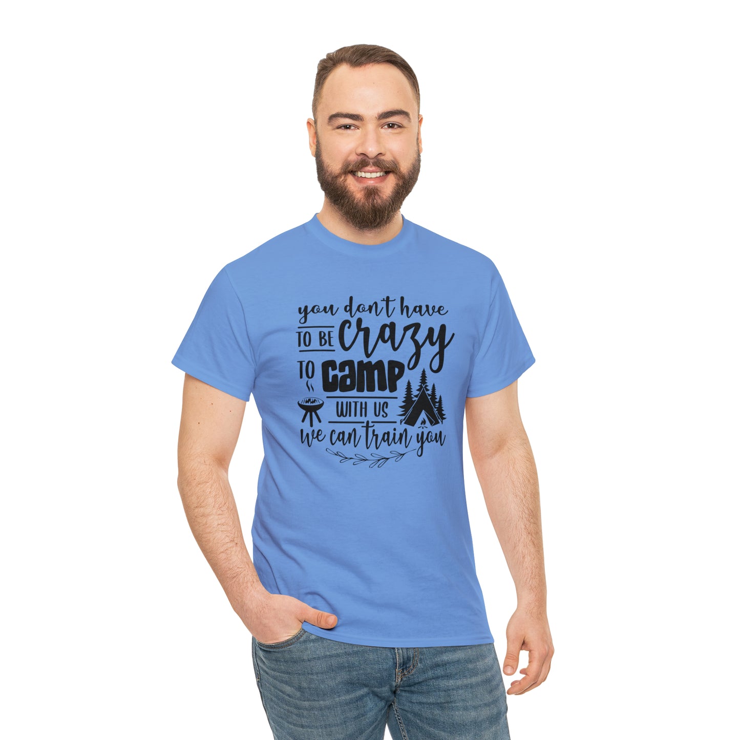 You Don't Have to Be Crazy to Camp With Us Tee