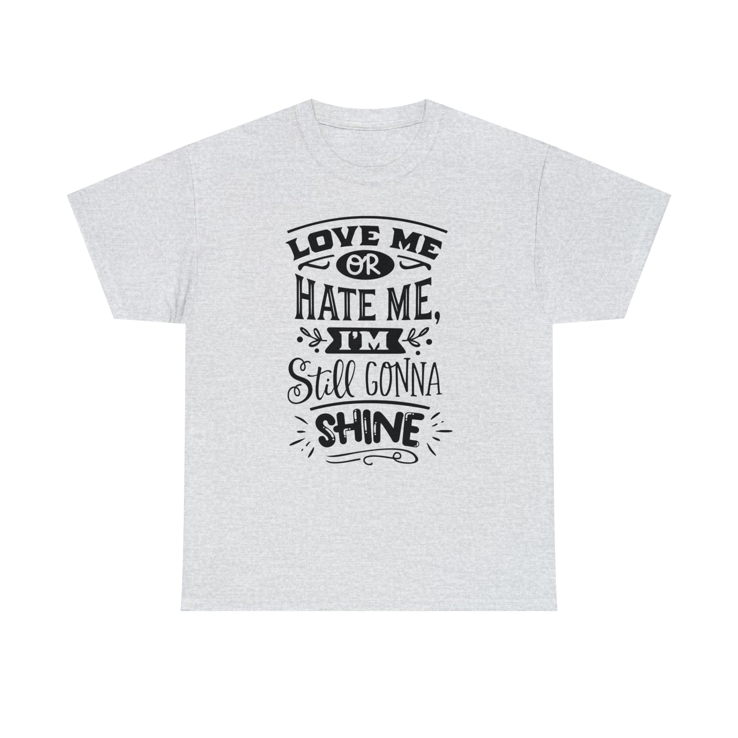 Love or Hate Me, I'm Gonna Shine Tee