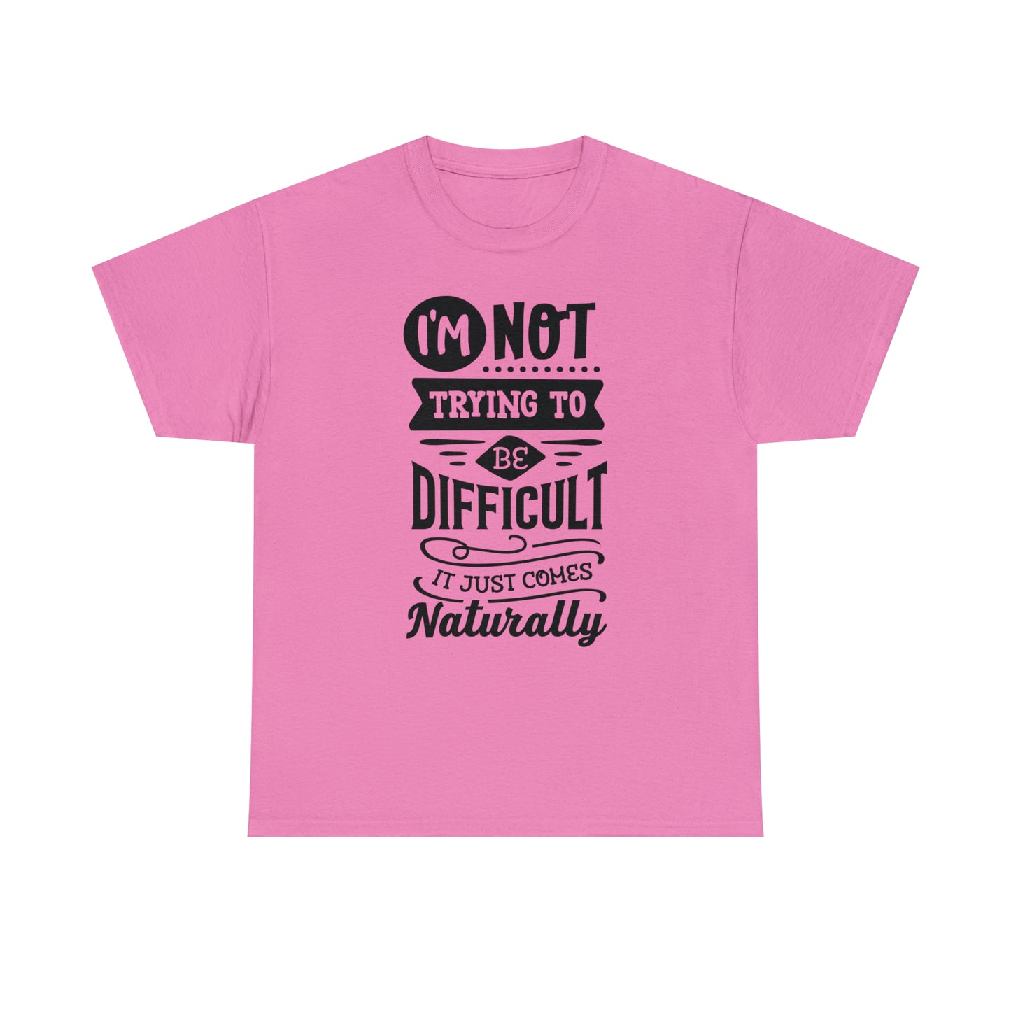 I'm Not Trying to Be Difficult Tee