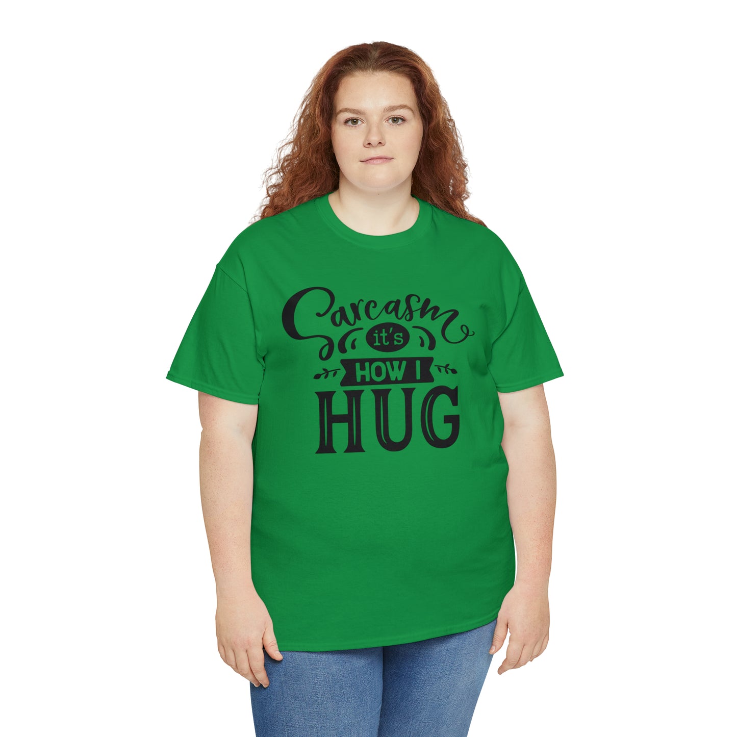 Sarcasm It's How I Hug Tee