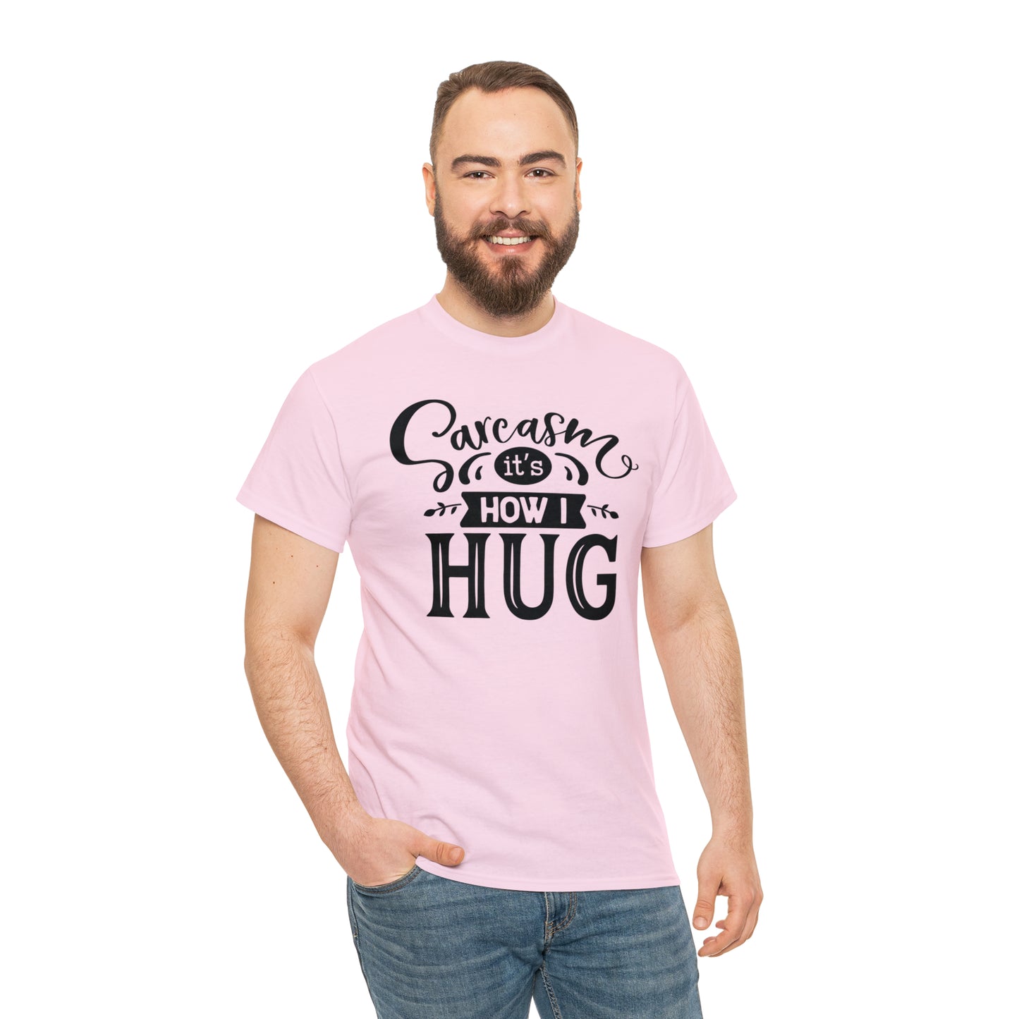 Sarcasm It's How I Hug Tee