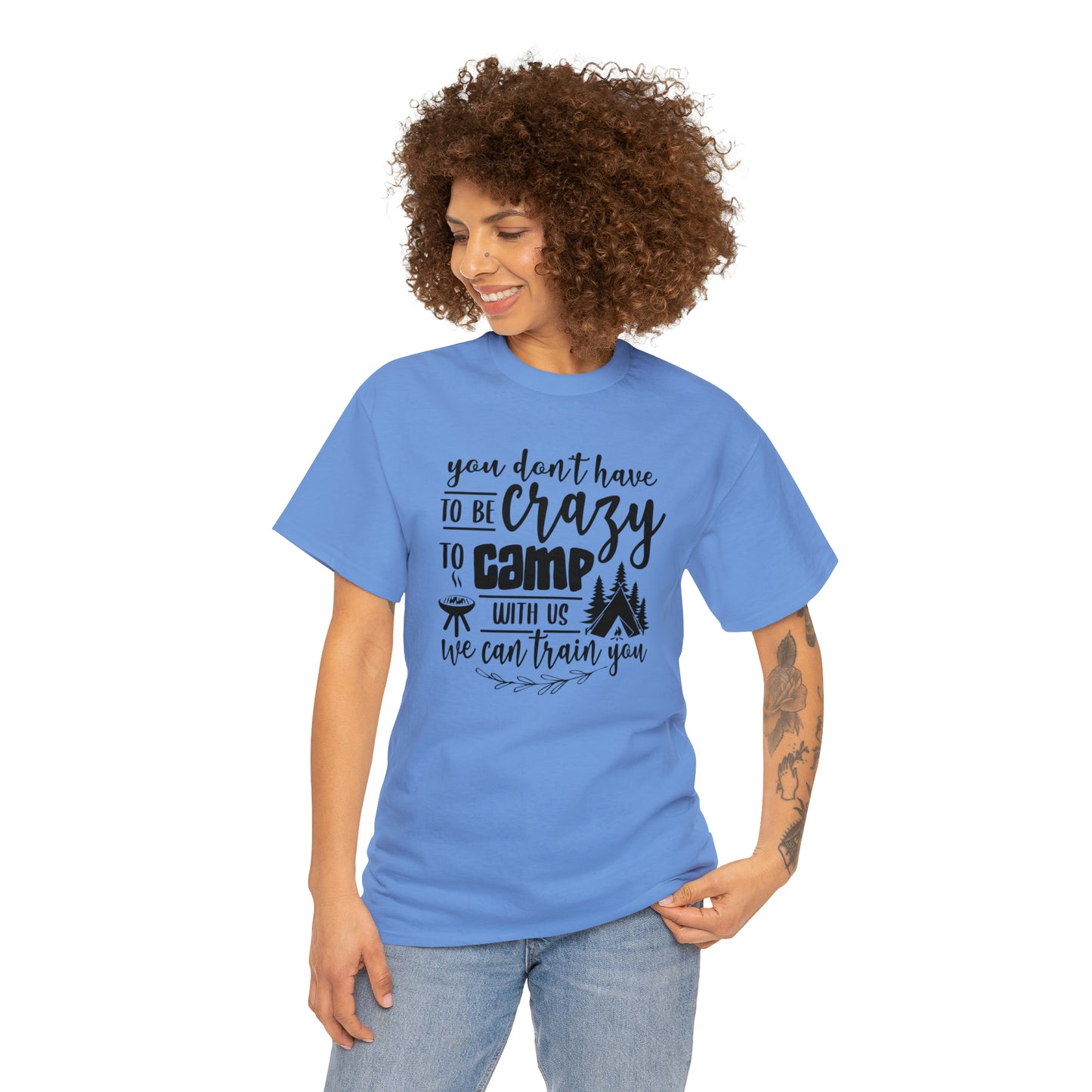 You Don't Have to Be Crazy to Camp With Us Tee