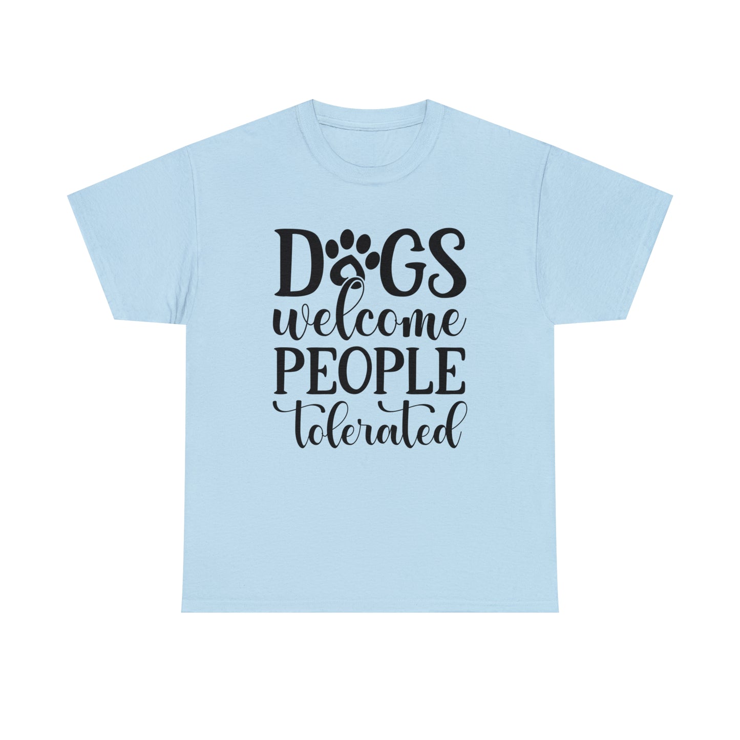 Dogs Welcome People Tolerated Unisex Tee