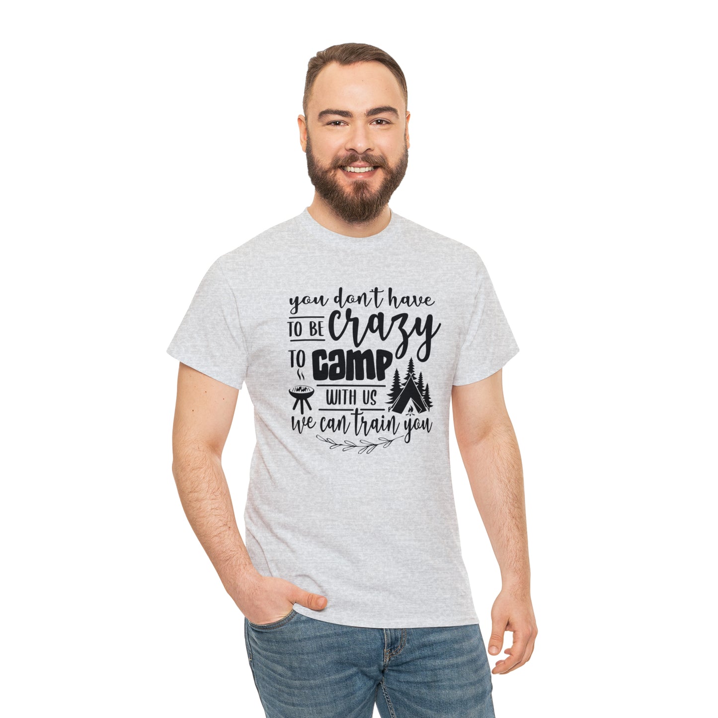 You Don't Have to Be Crazy to Camp With Us Tee