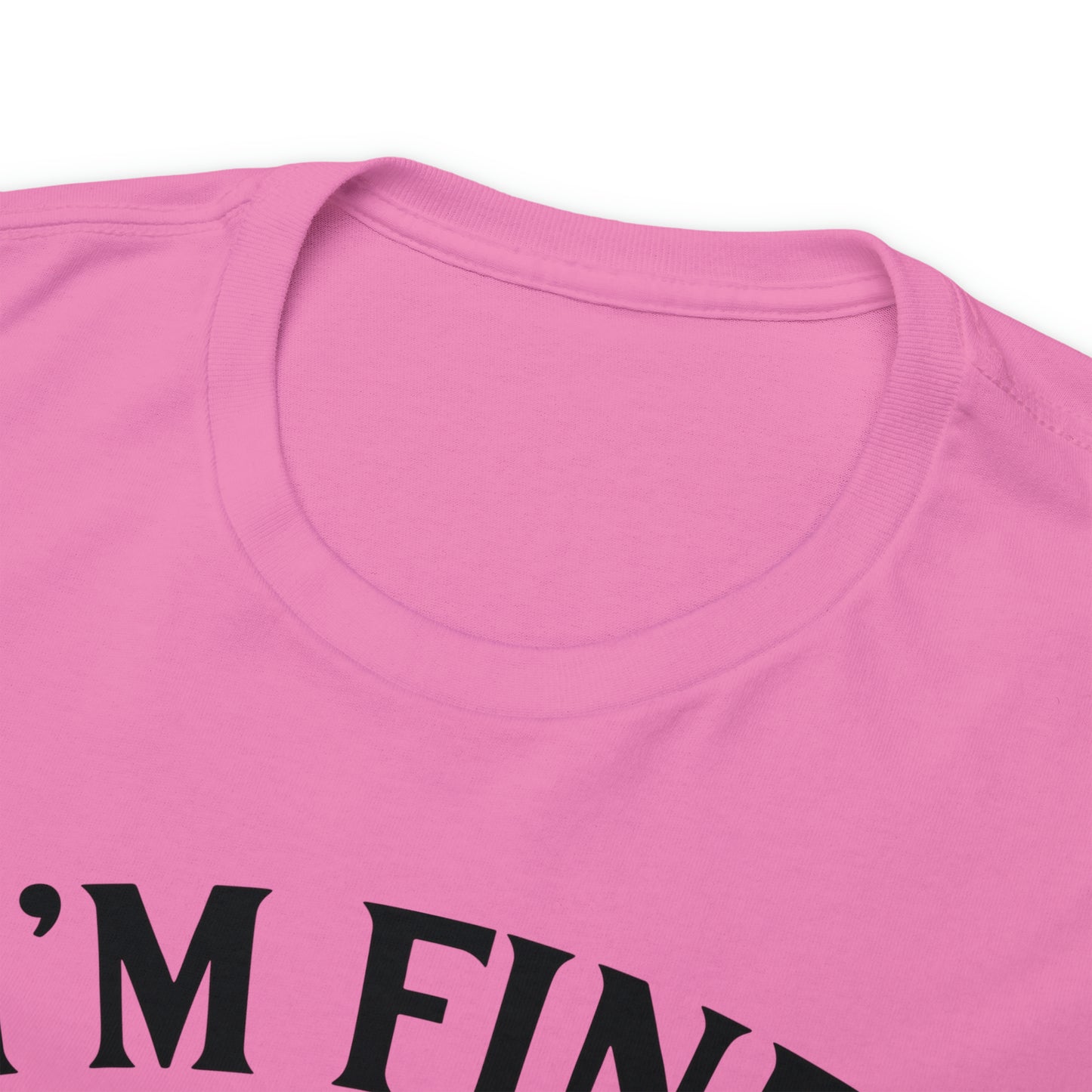 I'm Fine, It's Fine Tee